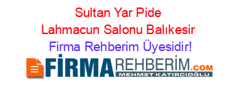 Sultan+Yar+Pide+Lahmacun+Salonu+Balıkesir Firma+Rehberim+Üyesidir!