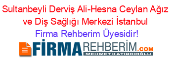 Sultanbeyli+Derviş+Ali-Hesna+Ceylan+Ağız+ve+Diş+Sağlığı+Merkezi+İstanbul Firma+Rehberim+Üyesidir!