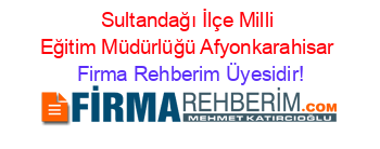 Sultandağı+İlçe+Milli+Eğitim+Müdürlüğü+Afyonkarahisar Firma+Rehberim+Üyesidir!