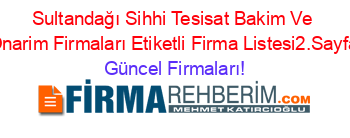 Sultandağı+Sihhi+Tesisat+Bakim+Ve+Onarim+Firmaları+Etiketli+Firma+Listesi2.Sayfa Güncel+Firmaları!