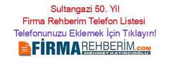 +Sultangazi+50.+Yil+Firma+Rehberim+Telefon+Listesi Telefonunuzu+Eklemek+İçin+Tıklayın!