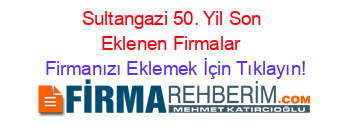 Sultangazi+50.+Yil+Son+Eklenen+Firmalar+ Firmanızı+Eklemek+İçin+Tıklayın!