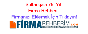 Sultangazi+75.+Yil+Firma+Rehberi+ Firmanızı+Eklemek+İçin+Tıklayın!