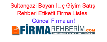 Sultangazi+Bayan+İç+Giyim+Satış+Rehberi+Etiketli+Firma+Listesi Güncel+Firmaları!