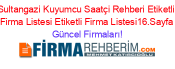 Sultangazi+Kuyumcu+Saatçi+Rehberi+Etiketli+Firma+Listesi+Etiketli+Firma+Listesi16.Sayfa Güncel+Firmaları!
