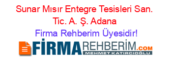 Sunar+Mısır+Entegre+Tesisleri+San.+Tic.+A.+Ş.+Adana Firma+Rehberim+Üyesidir!
