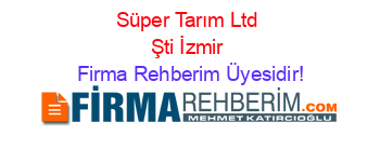 Süper+Tarım+Ltd+Şti+İzmir Firma+Rehberim+Üyesidir!