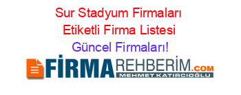 Sur+Stadyum+Firmaları+Etiketli+Firma+Listesi Güncel+Firmaları!