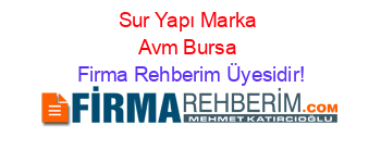 Sur+Yapı+Marka+Avm+Bursa Firma+Rehberim+Üyesidir!