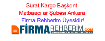 Sürat+Kargo+Başkent+Matbaacılar+Şubesi+Ankara Firma+Rehberim+Üyesidir!