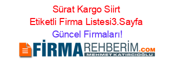 Sürat+Kargo+Siirt+Etiketli+Firma+Listesi3.Sayfa Güncel+Firmaları!