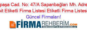 Süreyyapaşa+Cad.+No:+47/A+Sapanbağları+Mh.+Adresi+Kime+Ait+Etiketli+Firma+Listesi+Etiketli+Firma+Listesi Güncel+Firmaları!
