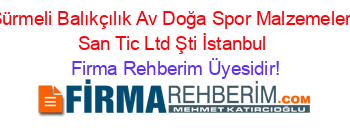 Sürmeli+Balıkçılık+Av+Doğa+Spor+Malzemeleri+San+Tic+Ltd+Şti+İstanbul Firma+Rehberim+Üyesidir!