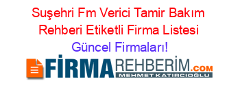 Suşehri+Fm+Verici+Tamir+Bakım+Rehberi+Etiketli+Firma+Listesi Güncel+Firmaları!