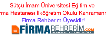 Sütçü+İmam+Üniversitesi+Eğitim+ve+Araştırma+Hastanesi+İlköğretim+Okulu+Kahramanmaraş Firma+Rehberim+Üyesidir!
