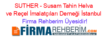 SUTHER+-+Susam+Tahin+Helva+ve+Reçel+İmalatçıları+Derneği+İstanbul Firma+Rehberim+Üyesidir!