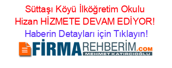 Süttaşı+Köyü+İlköğretim+Okulu+Hizan+HİZMETE+DEVAM+EDİYOR! Haberin+Detayları+için+Tıklayın!