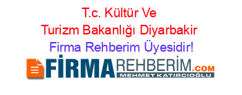 T.c.+Kültür+Ve+Turizm+Bakanlığı+Diyarbakir Firma+Rehberim+Üyesidir!
