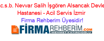 T.c.s.b.+Nevvar+Salih+İşgören+Alsancak+Devlet+Hastanesi+-+Acil+Servis+İzmir Firma+Rehberim+Üyesidir!