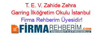 T.+E.+V.+Zahide+Zehra+Garring+İlköğretim+Okulu+İstanbul Firma+Rehberim+Üyesidir!