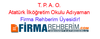 T.+P.+A.+O.+Atatürk+İlköğretim+Okulu+Adıyaman Firma+Rehberim+Üyesidir!