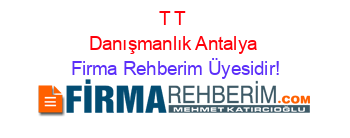 T+T+Danışmanlık+Antalya Firma+Rehberim+Üyesidir!