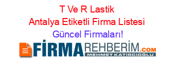 T+Ve+R+Lastik+Antalya+Etiketli+Firma+Listesi Güncel+Firmaları!