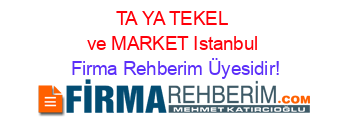 TA+YA+TEKEL+ve+MARKET+Istanbul Firma+Rehberim+Üyesidir!