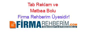 Tab+Reklam+ve+Matbaa+Bolu Firma+Rehberim+Üyesidir!