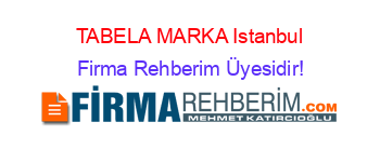 TABELA+MARKA+Istanbul Firma+Rehberim+Üyesidir!