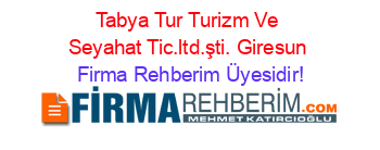 Tabya+Tur+Turizm+Ve+Seyahat+Tic.ltd.şti.+Giresun Firma+Rehberim+Üyesidir!