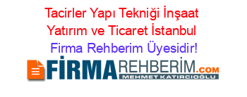 Tacirler+Yapı+Tekniği+İnşaat+Yatırım+ve+Ticaret+İstanbul Firma+Rehberim+Üyesidir!