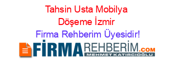Tahsin+Usta+Mobilya+Döşeme+İzmir Firma+Rehberim+Üyesidir!