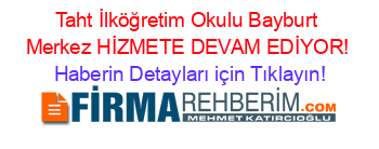 Taht+İlköğretim+Okulu+Bayburt+Merkez+HİZMETE+DEVAM+EDİYOR! Haberin+Detayları+için+Tıklayın!