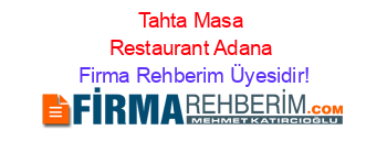 Tahta+Masa+Restaurant+Adana Firma+Rehberim+Üyesidir!