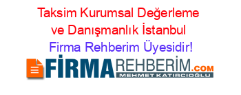 Taksim+Kurumsal+Değerleme+ve+Danışmanlık+İstanbul Firma+Rehberim+Üyesidir!