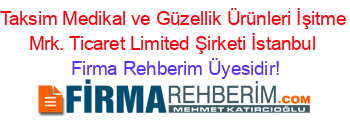 Taksim+Medikal+ve+Güzellik+Ürünleri+İşitme+Mrk.+Ticaret+Limited+Şirketi+İstanbul Firma+Rehberim+Üyesidir!
