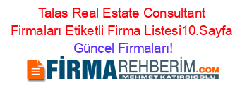 Talas+Real+Estate+Consultant+Firmaları+Etiketli+Firma+Listesi10.Sayfa Güncel+Firmaları!