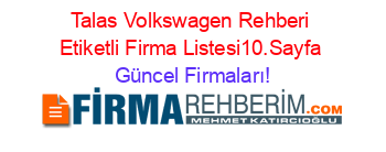 Talas+Volkswagen+Rehberi+Etiketli+Firma+Listesi10.Sayfa Güncel+Firmaları!