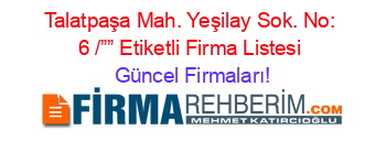 Talatpaşa+Mah.+Yeşilay+Sok.+No:+6+/””+Etiketli+Firma+Listesi Güncel+Firmaları!