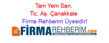 Tam+Yem+San.+Tic.+Aş.+Çanakkale Firma+Rehberim+Üyesidir!