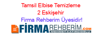 Tamsil+Elbise+Temizleme+2+Eskişehir Firma+Rehberim+Üyesidir!