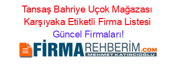 Tansaş+Bahriye+Uçok+Mağazası+Karşıyaka+Etiketli+Firma+Listesi Güncel+Firmaları!