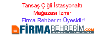 Tansaş+Çiğli+İstasyonaltı+Mağazası+İzmir Firma+Rehberim+Üyesidir!