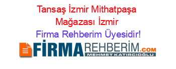 Tansaş+İzmir+Mithatpaşa+Mağazası+İzmir Firma+Rehberim+Üyesidir!