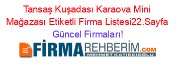 Tansaş+Kuşadası+Karaova+Mini+Mağazası+Etiketli+Firma+Listesi22.Sayfa Güncel+Firmaları!