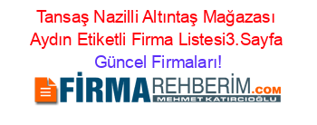 Tansaş+Nazilli+Altıntaş+Mağazası+Aydın+Etiketli+Firma+Listesi3.Sayfa Güncel+Firmaları!