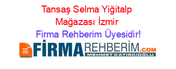 Tansaş+Selma+Yiğitalp+Mağazası+İzmir Firma+Rehberim+Üyesidir!