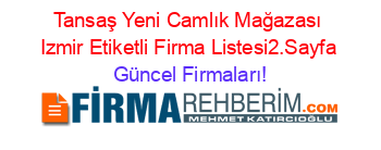 Tansaş+Yeni+Camlık+Mağazası+Izmir+Etiketli+Firma+Listesi2.Sayfa Güncel+Firmaları!