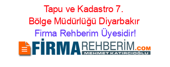 Tapu+ve+Kadastro+7.+Bölge+Müdürlüğü+Diyarbakır Firma+Rehberim+Üyesidir!